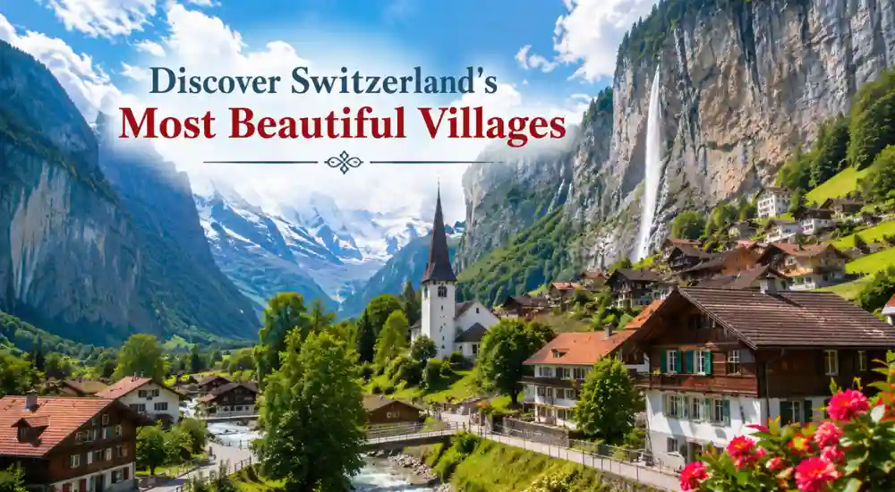 Discover Switzerland's Most Beautiful Villages