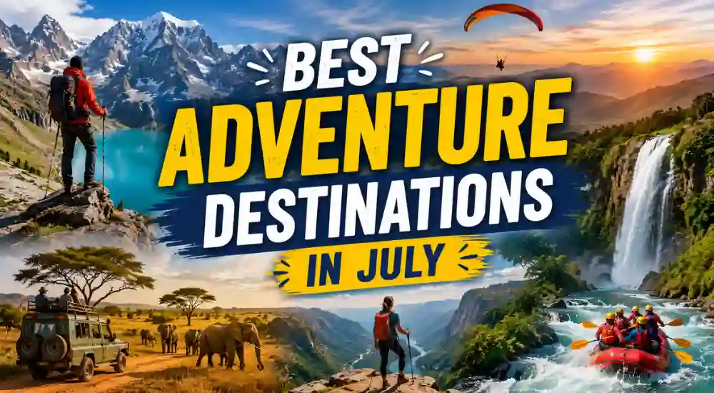 Best Adventure Destinations in July