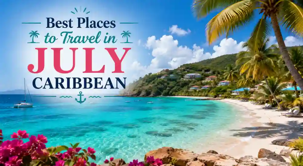Best Places to Travel in July Caribbean