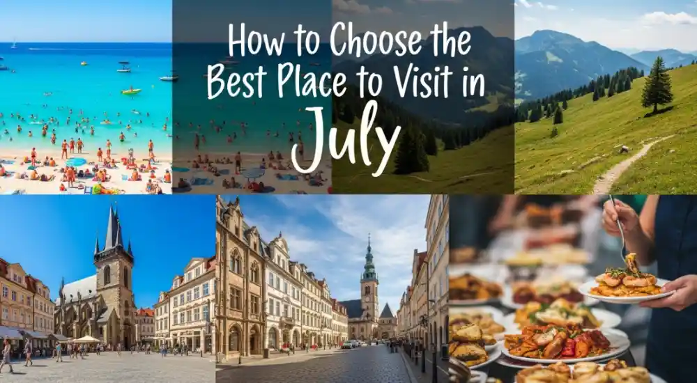 How to Choose the Best Place to Visit in July