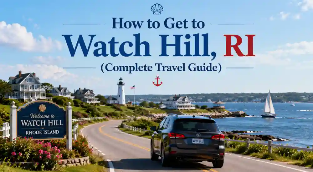 How to Get to Watch Hill, RI (Complete Travel Guide)