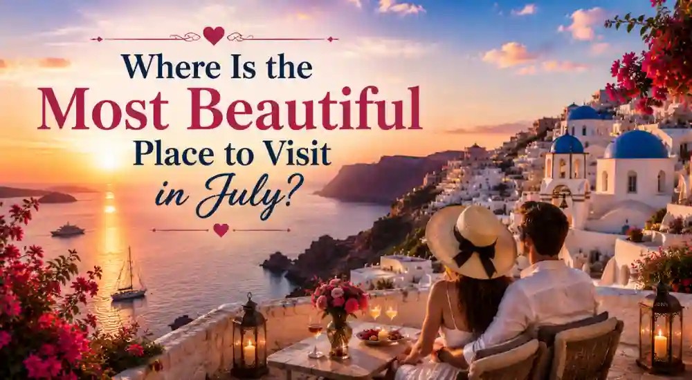 Where Is the Most Beautiful Place to Visit in July