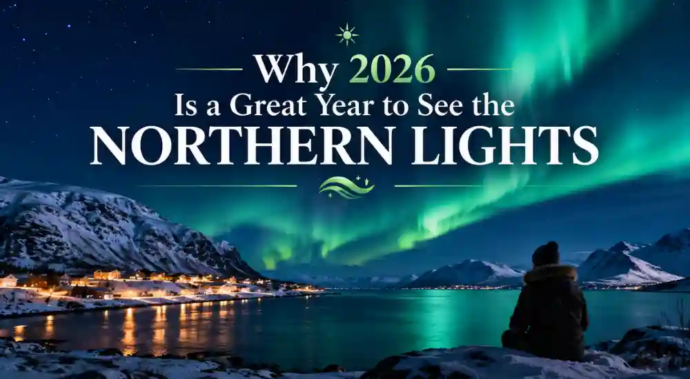Why 2026 Is a Great Year to See the Northern Lights