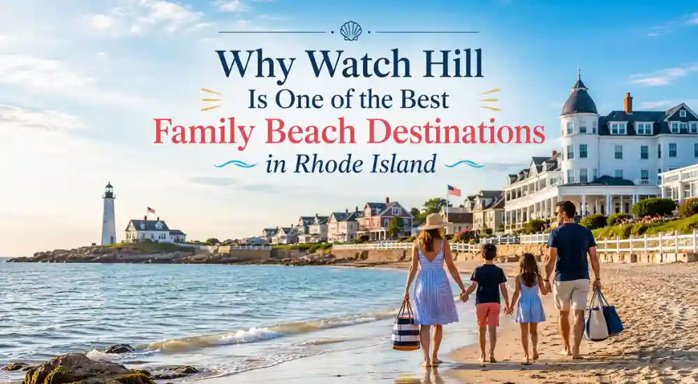 Why Watch Hill Is One of the Best Family Beach Destinations in Rhode Island