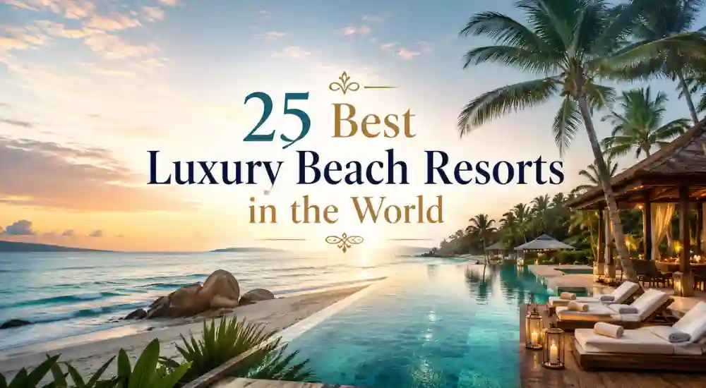 25 Best Luxury Beach Resorts in the World
