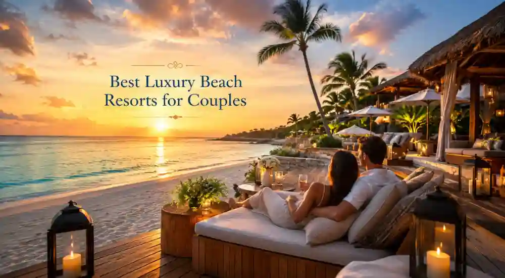 Best Luxury Beach Resorts for Couples