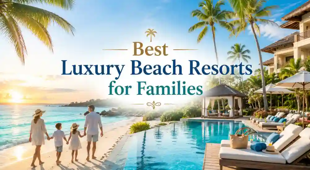 Best Luxury Beach Resorts for Families