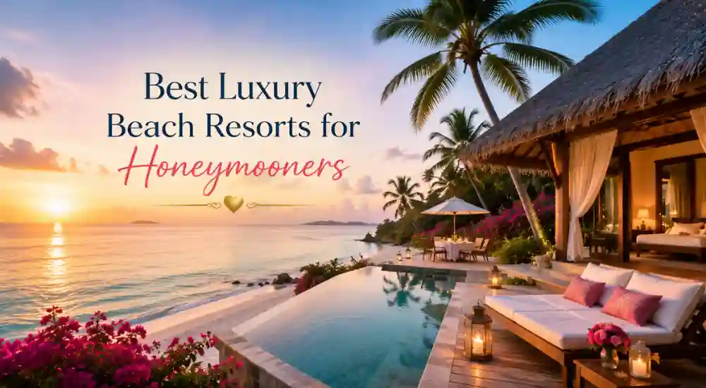 Best Luxury Beach Resorts for Honeymooners