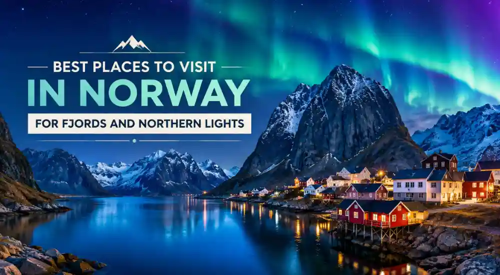Best Places To Visit In Norway For Fjords And Northern Lights