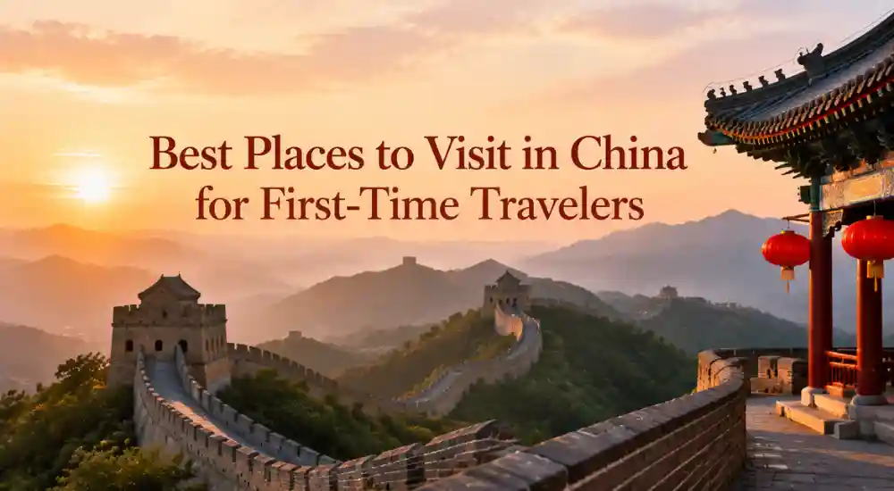 Best Places to Visit in China for First-Time Travelers