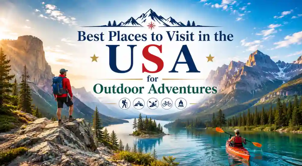 Best Places to Visit in the USA for Outdoor Adventures