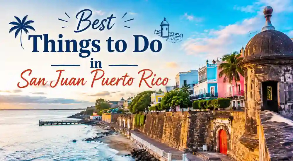 Best Things to Do in San Juan Puerto Rico