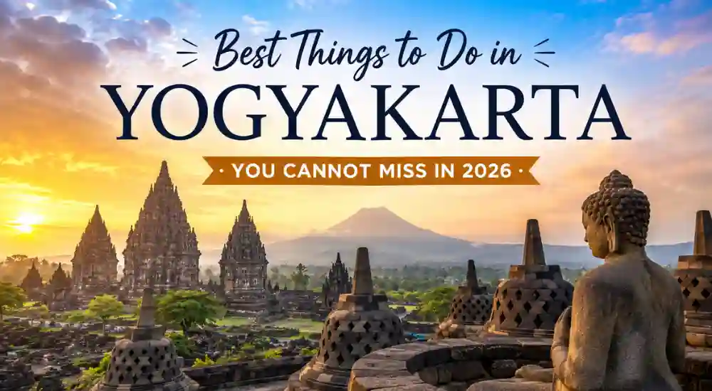 Best Things to Do in Yogyakarta You Cannot Miss in 2026