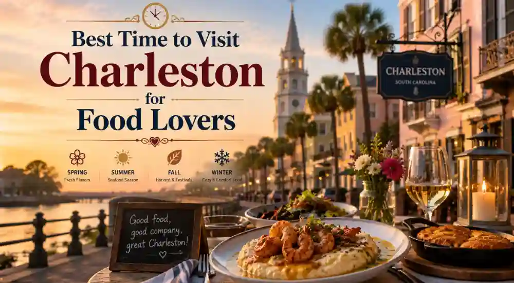 Best Time to Visit Charleston for Food Lovers