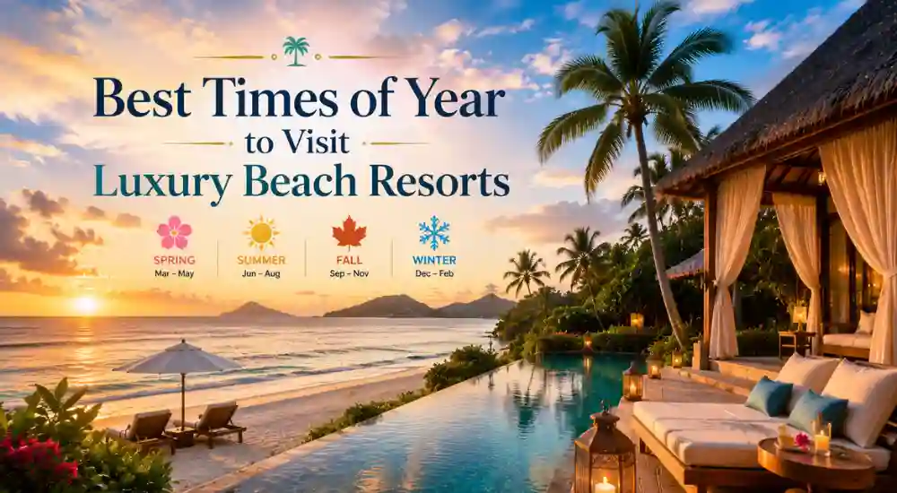 Best Times of Year to Visit Luxury Beach Resorts