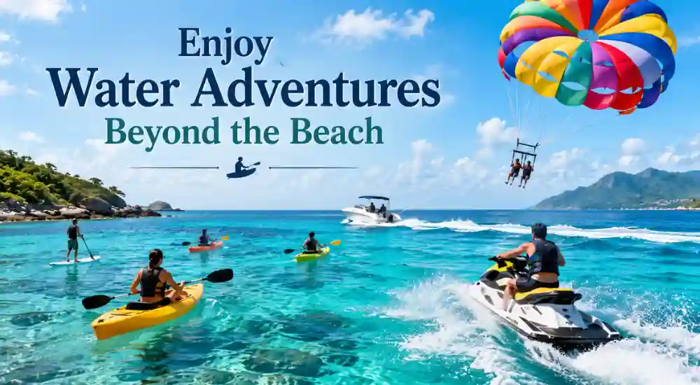 Enjoy Water Adventures Beyond the Beach