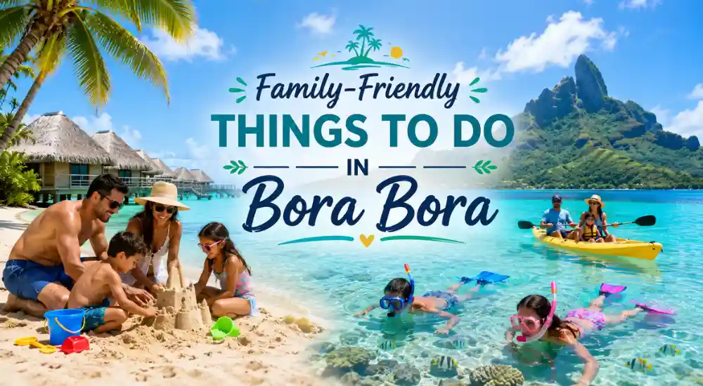 Family-Friendly Things to Do in Bora Bora