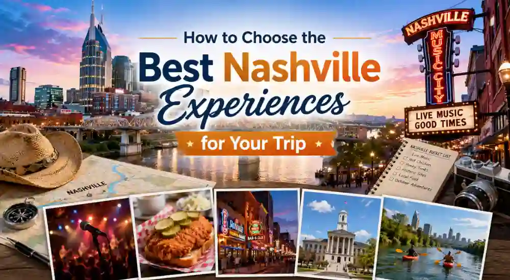 How to Choose the Best Nashville Experiences for Your Trip