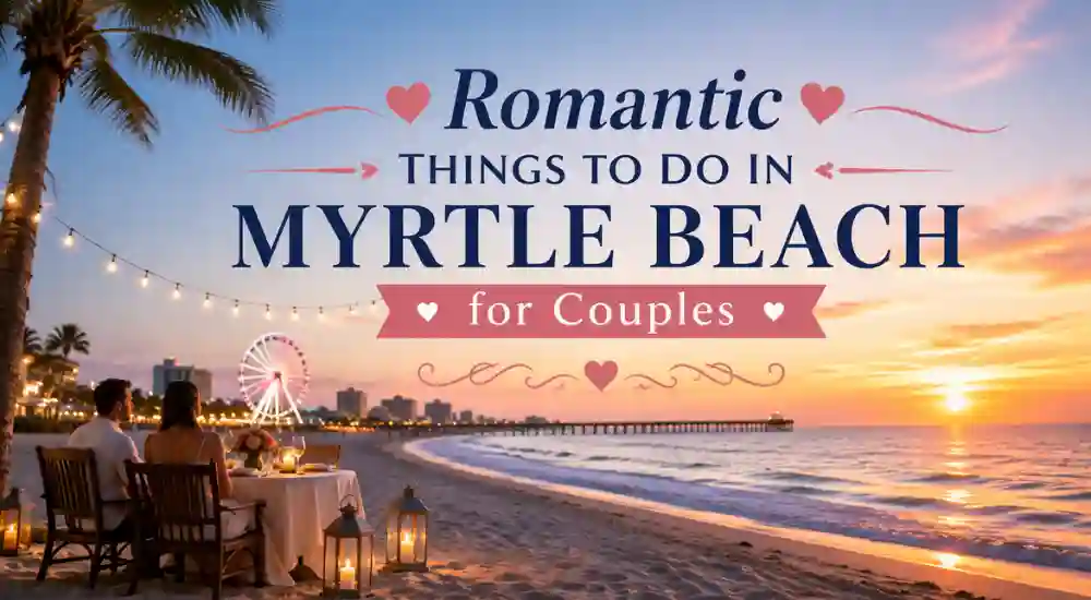 Romantic Things to Do in Myrtle Beach for Couples