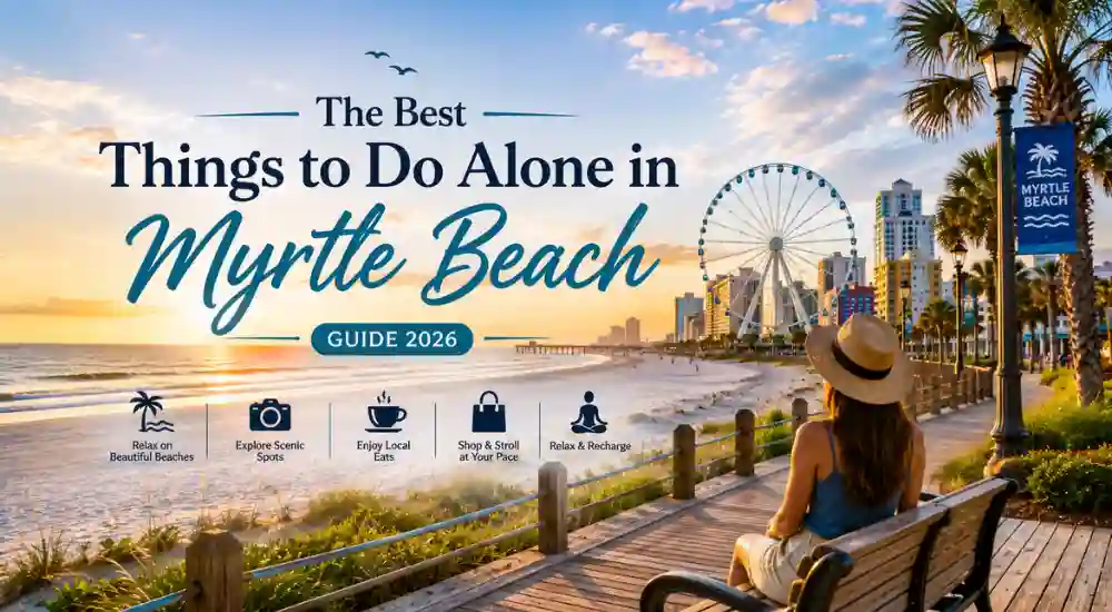 The Best Things to Do Alone in Myrtle Beach Guide 2026