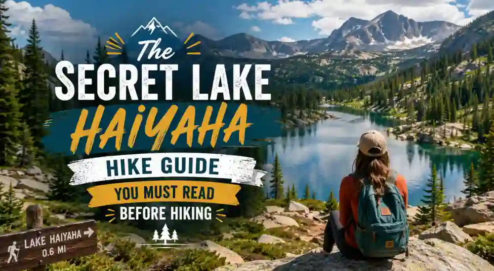 The Secret Lake Haiyaha Hike Guide You Must Read Before Hiking