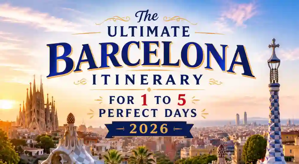 The Ultimate Barcelona Itinerary for 1 to 5 Perfect Days 2026