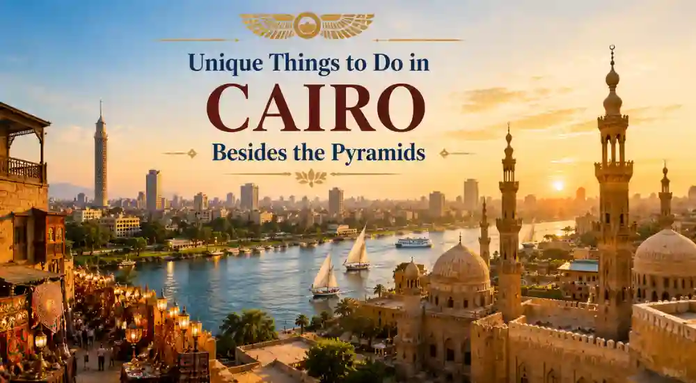 Unique Things to Do in Cairo Besides the Pyramids