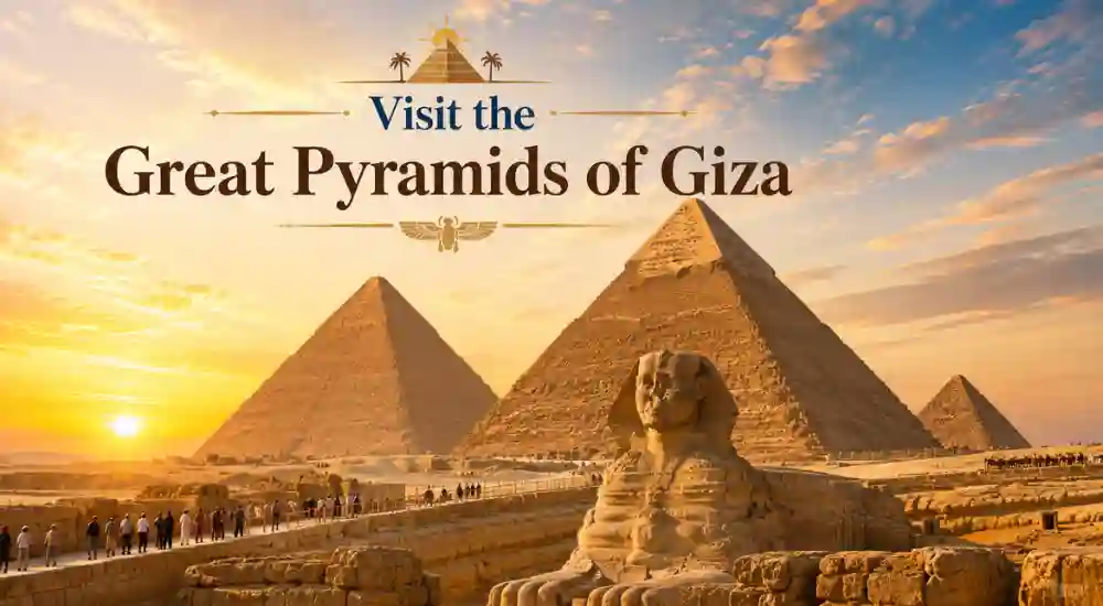 Visit the Great Pyramids of Giza