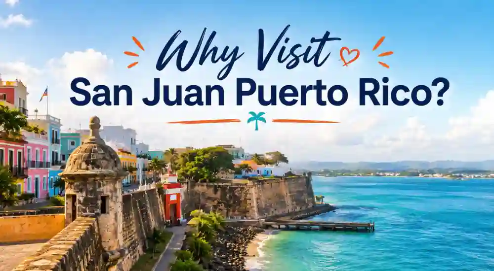 Why Visit San Juan Puerto Rico