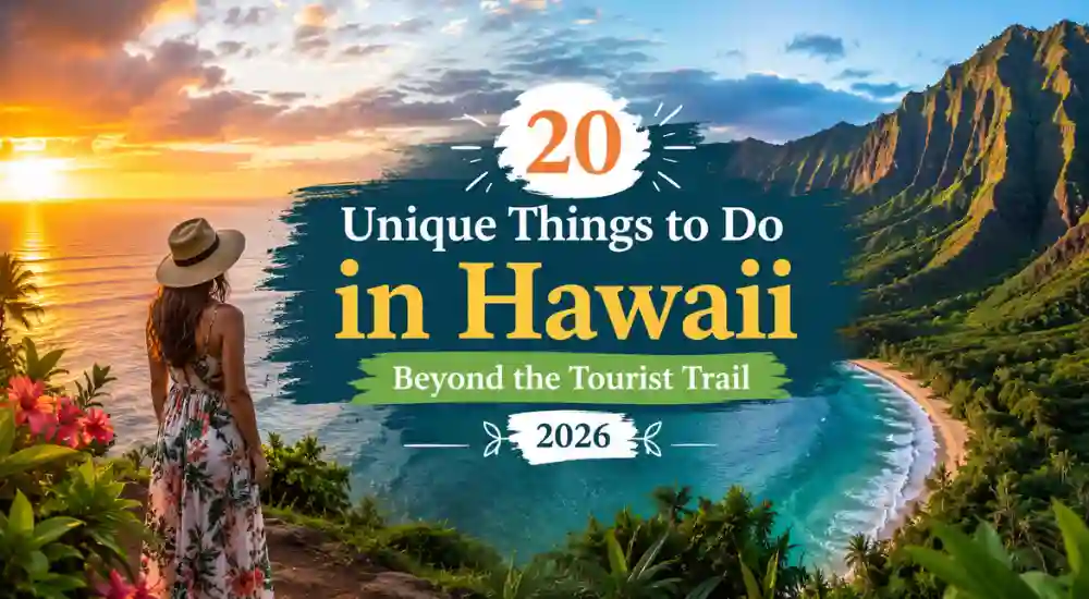 20 Unique Things to Do in Hawaii Beyond the Tourist Trail 2026