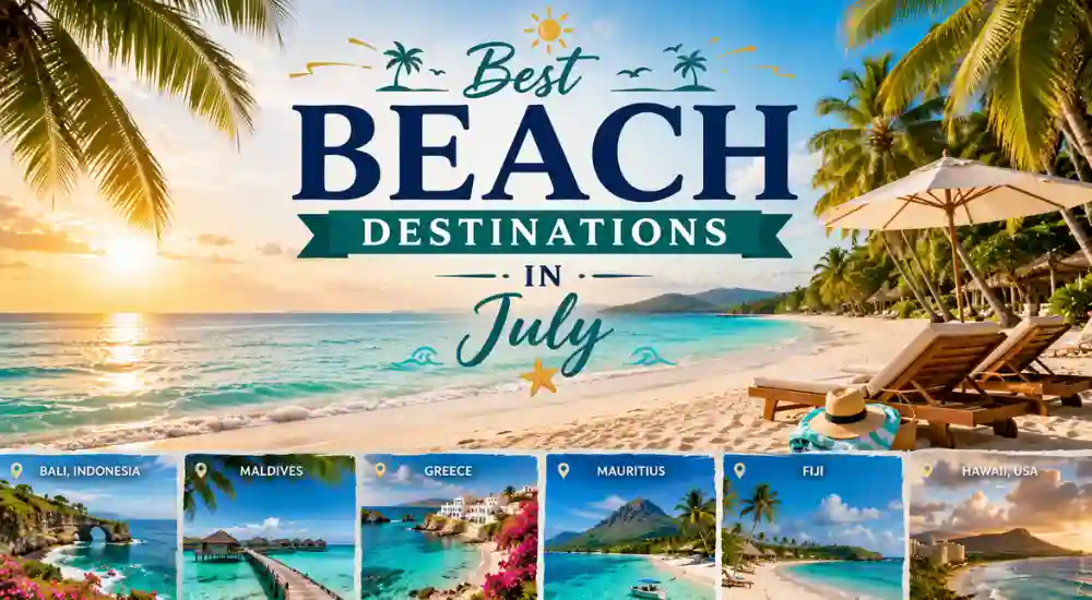 Best Beach Destinations in July