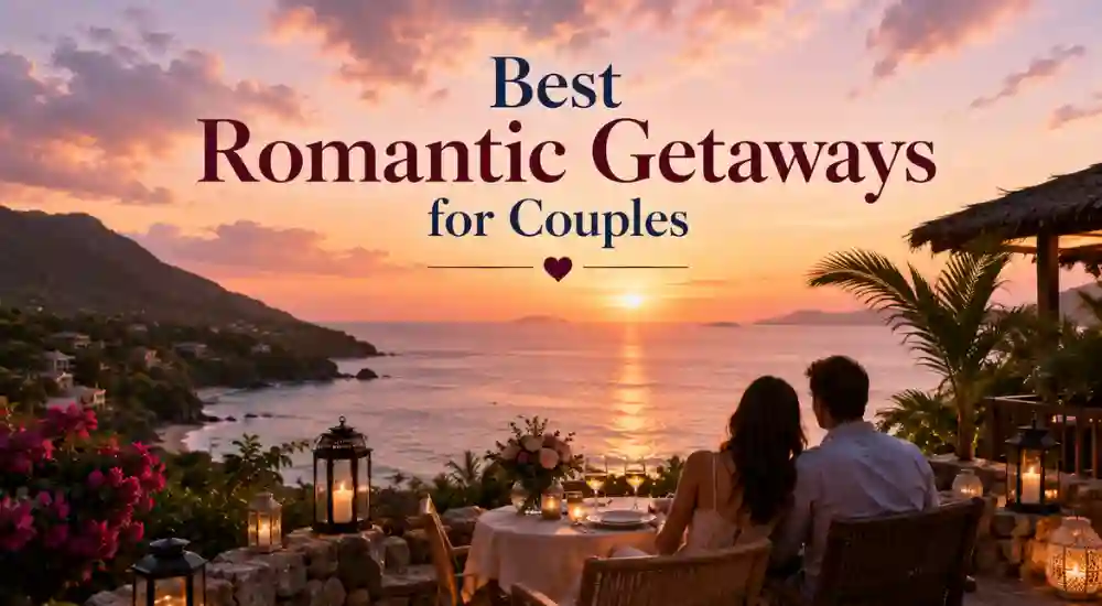 Best Romantic Getaways for Couples