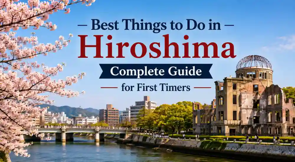 Best Things to Do in Hiroshima Complete Guide for First Timers