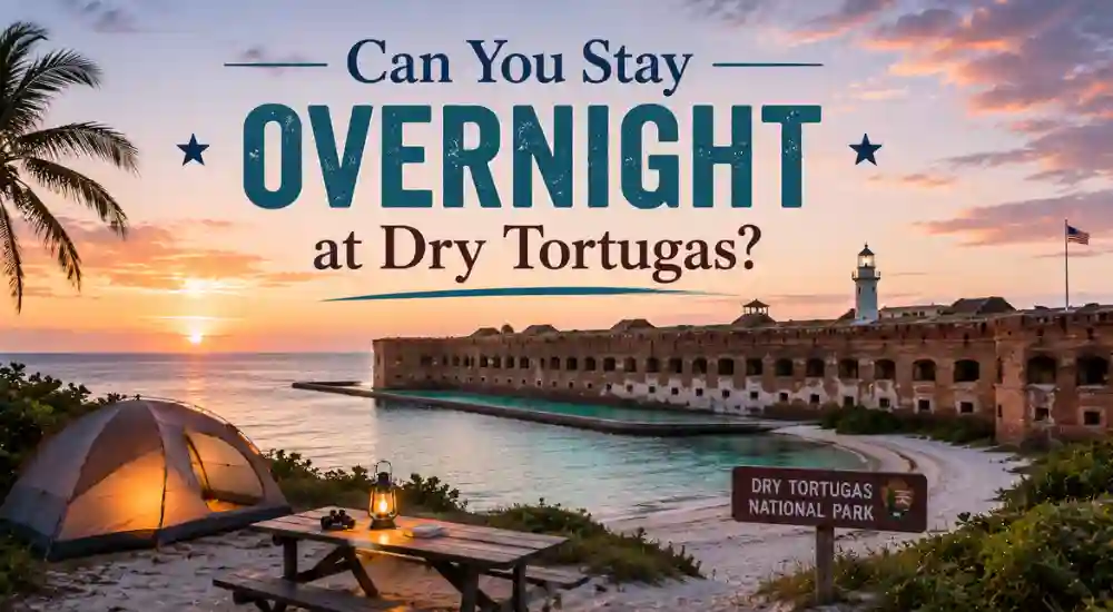 Can You Stay Overnight at Dry Tortugas?