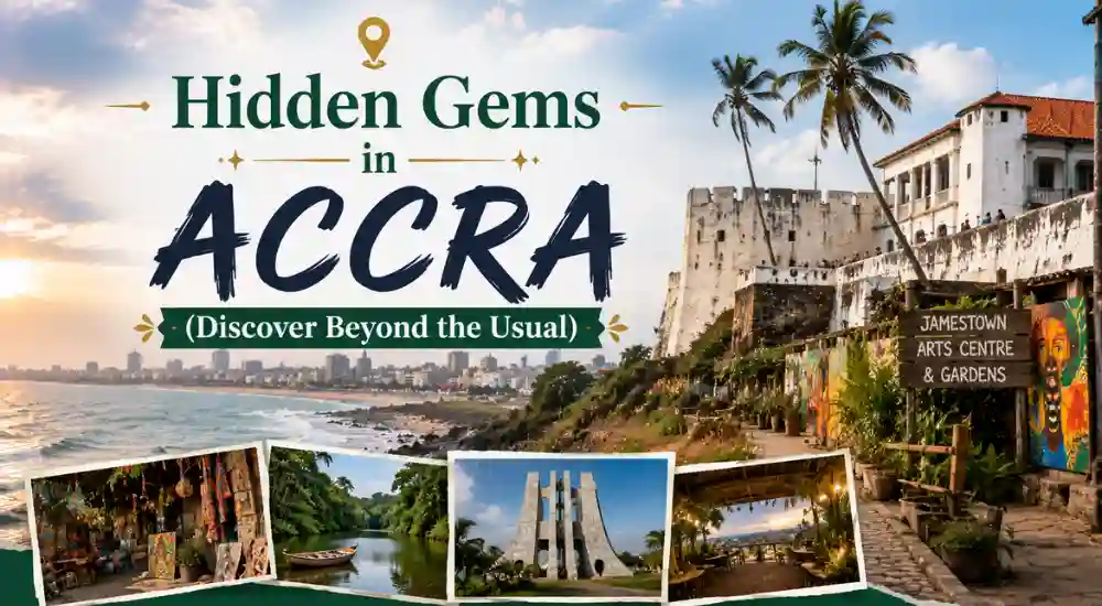 Hidden Gems in Accra (Discover Beyond the Usual)