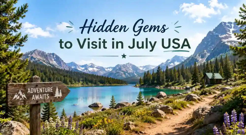 Hidden Gems to Visit in July USA