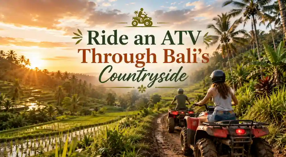 Ride an ATV Through Bali’s Countryside