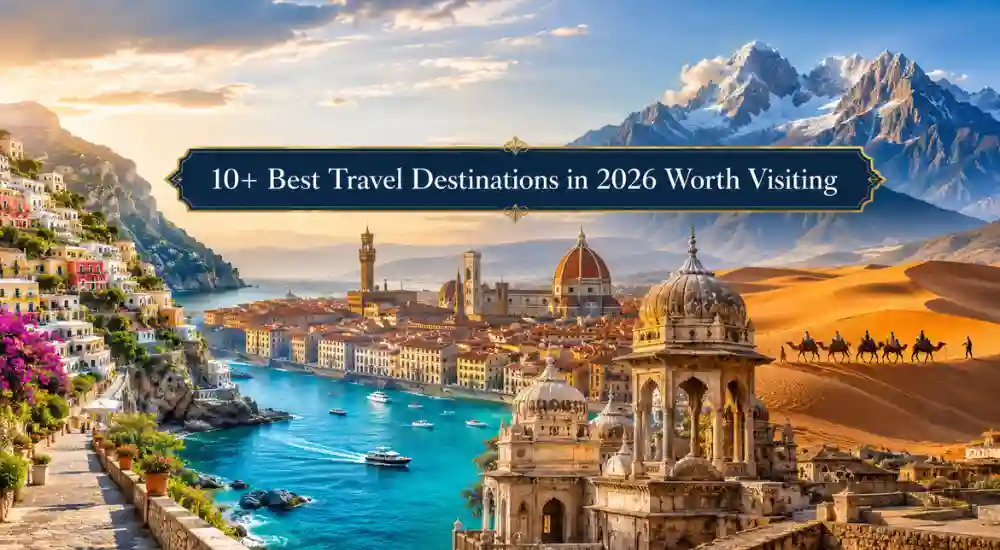 10+ Best Travel Destinations in 2026 Worth Visiting