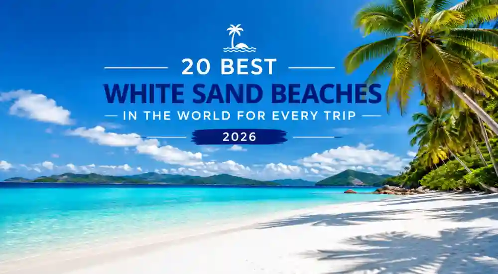 20 Best White Sand Beaches in the World for Every Trip 2026