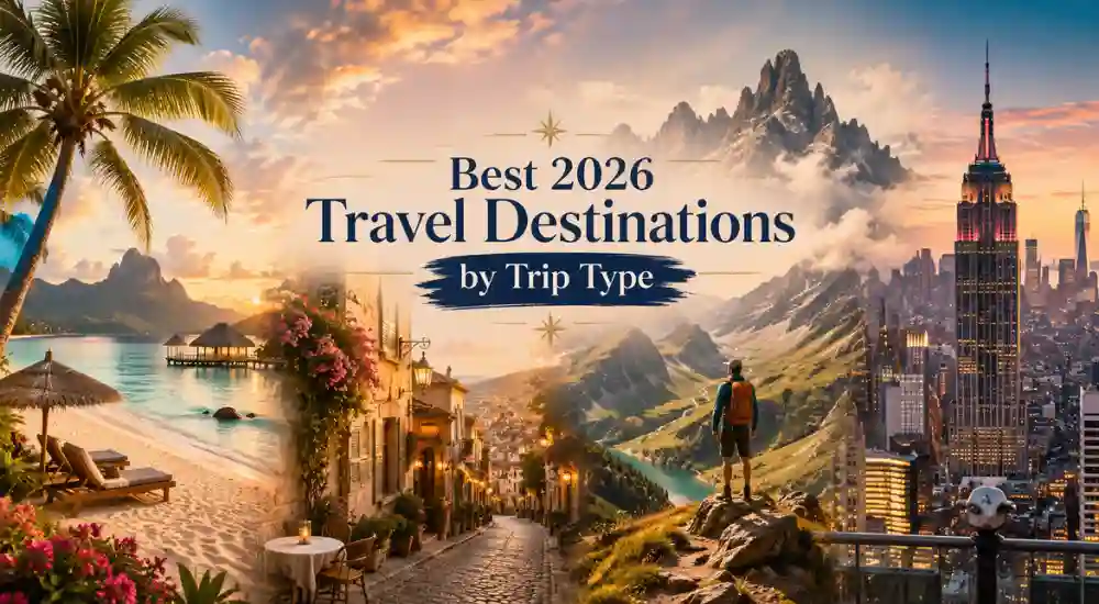 Best 2026 Travel Destinations by Trip Type
