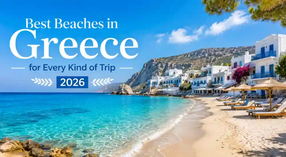Best Beaches in Greece for Every Kind of Trip 2026
