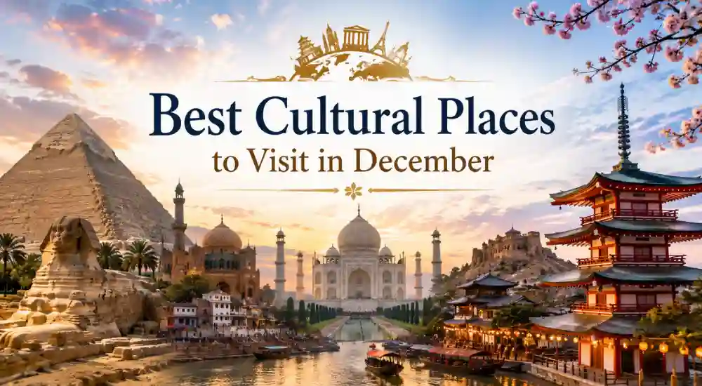 Best Cultural Places to Visit in December