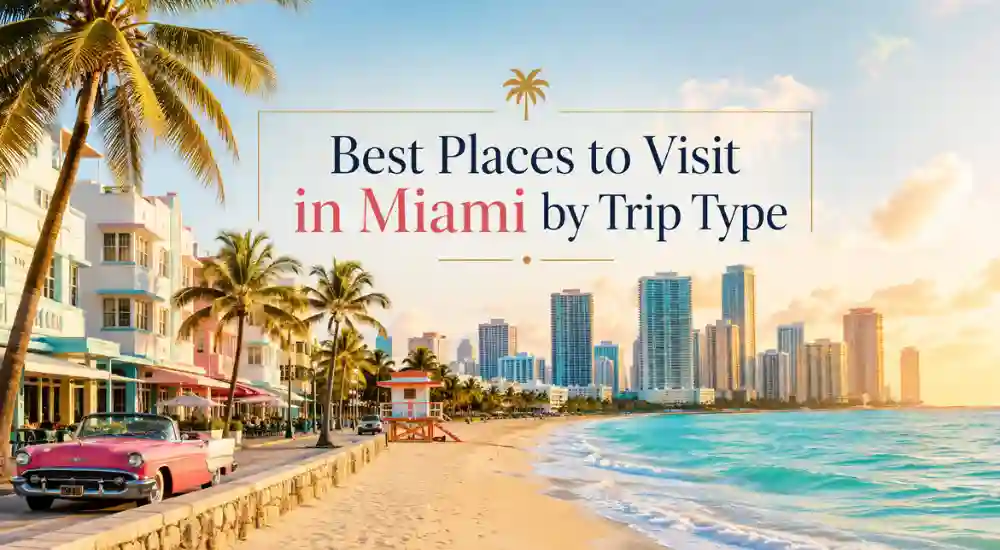 Best Places to Visit in Miami by Trip Type