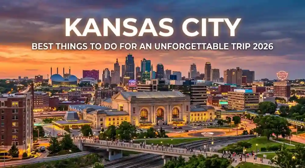Best Things to Do in Kansas City for an Unforgettable Trip 2026