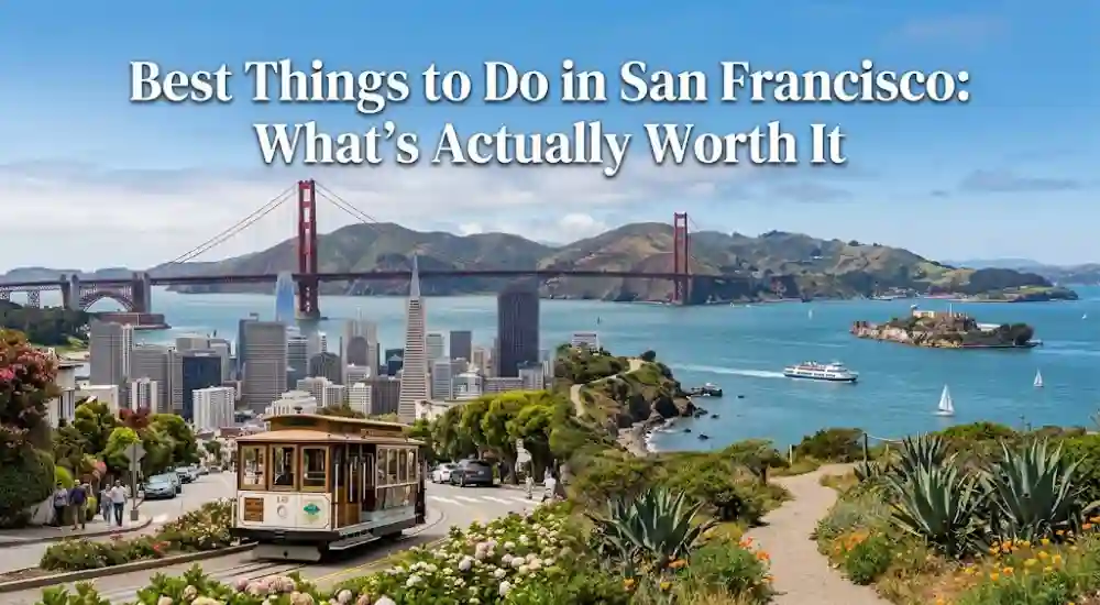 Best Things to Do in San Francisco_ What’s Actually Worth It