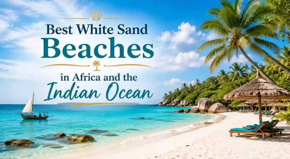 Best White Sand Beaches in Africa and the Indian Ocean