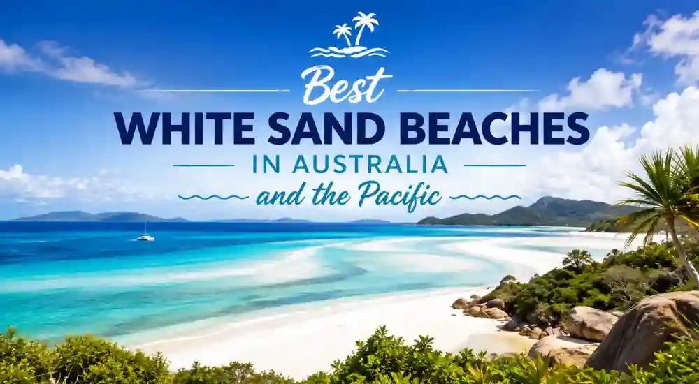 Best White Sand Beaches in Australia and the Pacific
