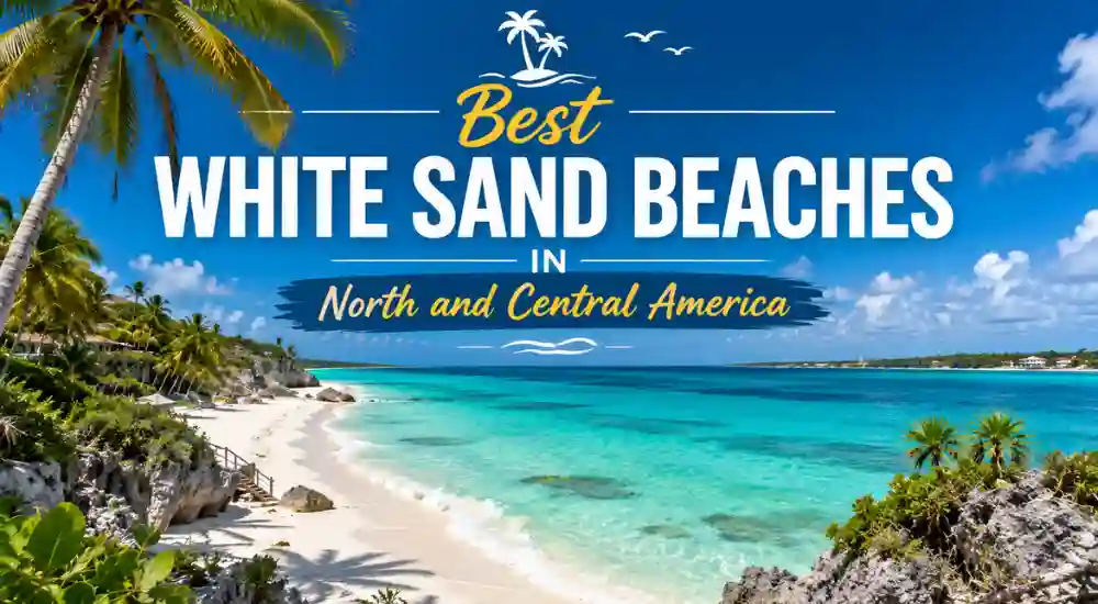 Best White Sand Beaches in North and Central America
