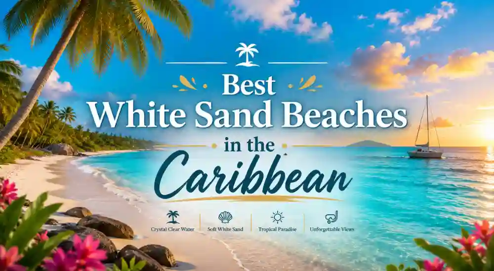 Best White Sand Beaches in the Caribbean