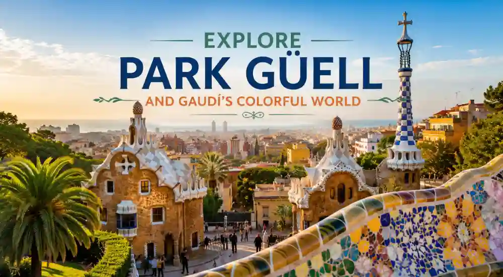 Explore Park Güell and Gaudí's Colorful World